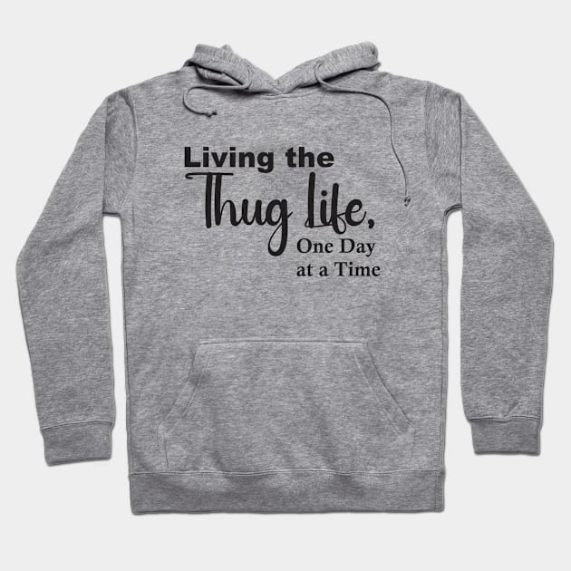 Living the Thug Life, One Day at a Time Hoodie by Qasim